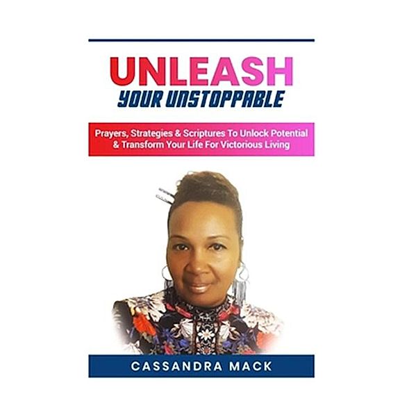 Unleash Your Unstoppable, Cassandra Mack