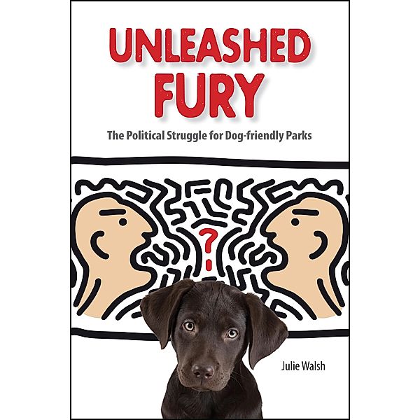Unleashed Fury / New Directions in the Human-Animal Bond, Julie Walsh