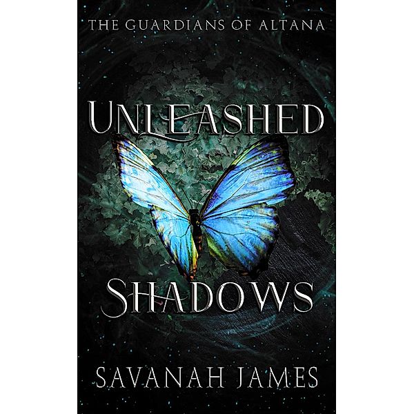Unleashed Shadows (The Guardians of Altana, #1) / The Guardians of Altana, Savanah James