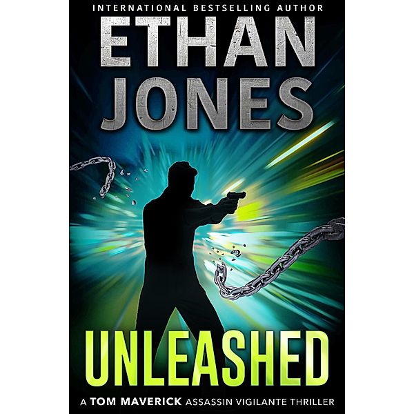 Unleashed (Tom Maverick Assassin Vigilante Thriller, #2) / Tom Maverick Assassin Vigilante Thriller, Ethan Jones