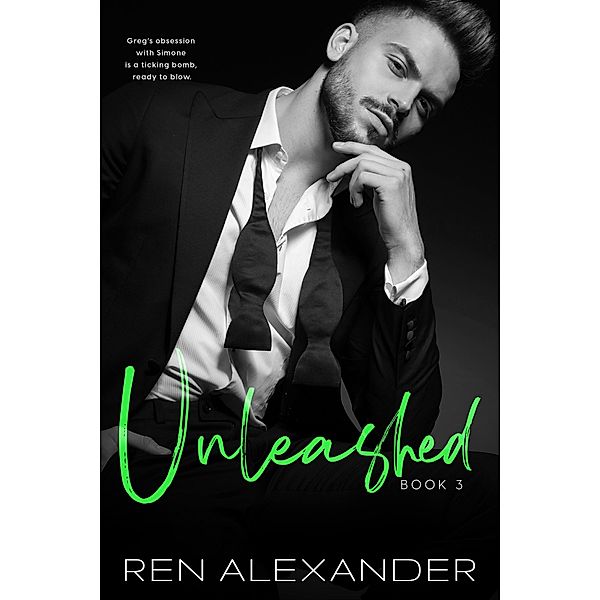 Unleashed (Unraveled Renegade, #3) / Unraveled Renegade, Ren Alexander