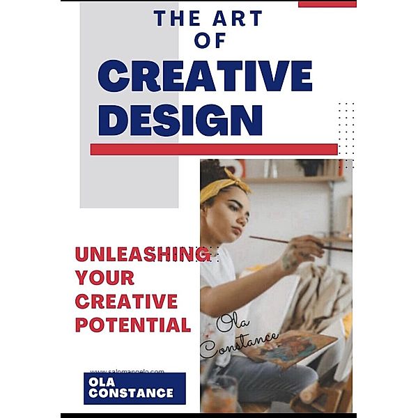 Unleashin your Creativity with Canva: The Ultimate GUIDE ON HOW-TO Create Stunning Designs, Ola Constance