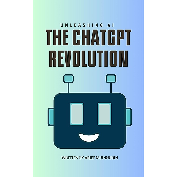 Unleashing AI The ChatGPT Revolution, Arief Muinnudin