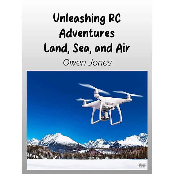 Unleashing RC Adventures Land, Sea And Air, Owen Jones