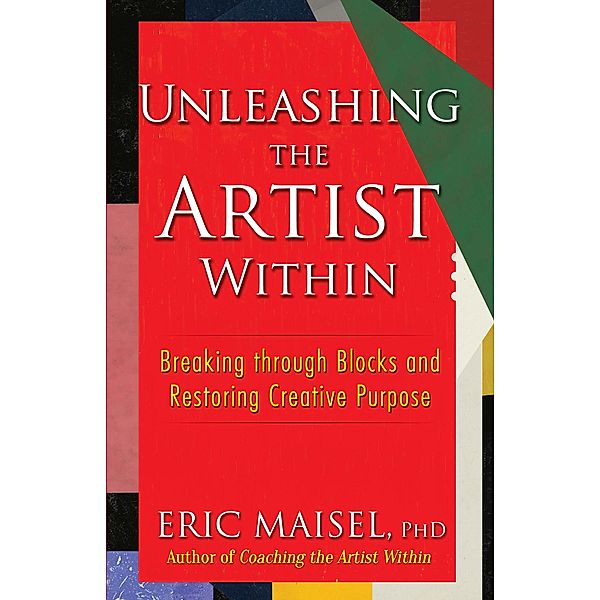 Unleashing the Artist Within, Eric Maisel