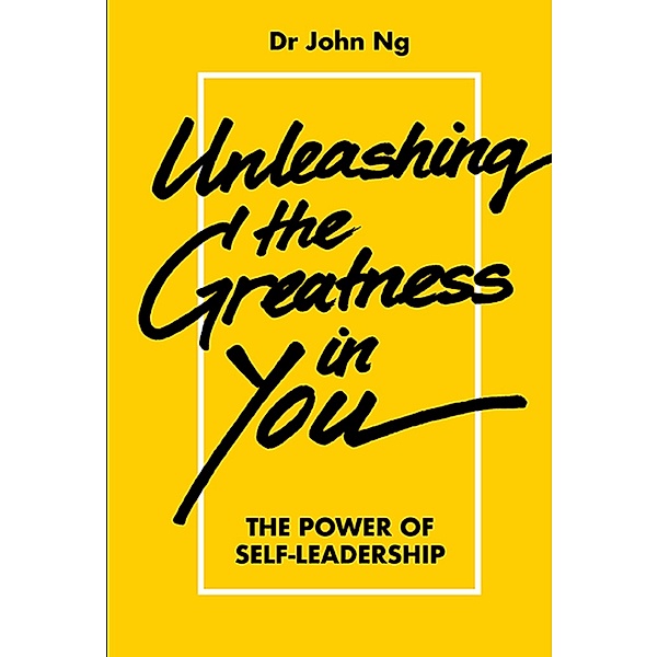 Unleashing the Greatness in You, John Ng