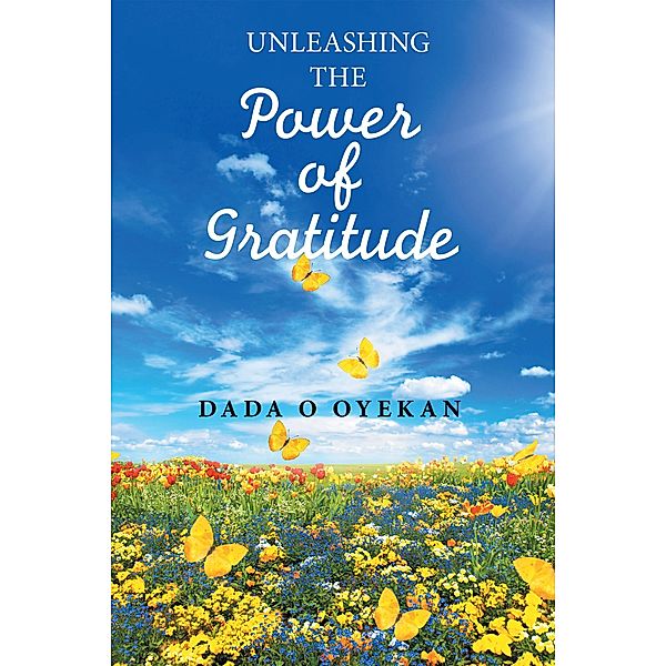 Unleashing the Power of Gratitude, Dada O Oyekan