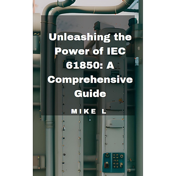 Unleashing the Power of IEC 61850: A Comprehensive Guide, Mike L