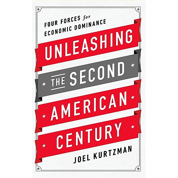 Unleashing the Second American Century, Joel Kurtzman