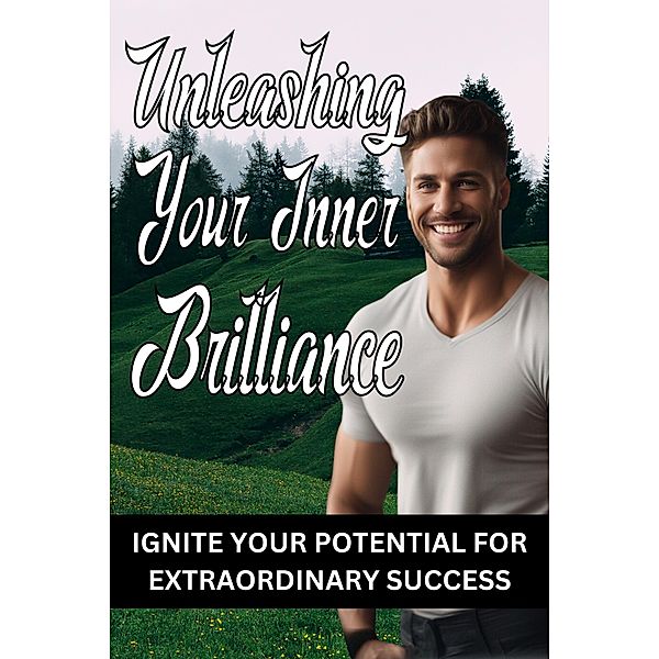 Unleashing Your Inner Brilliance, Arther D Rog