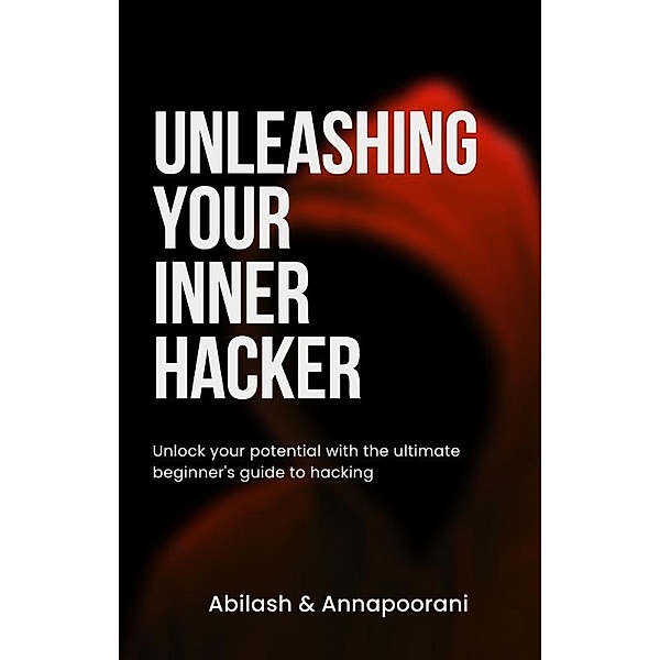 Unleashing Your Inner Hacker, Abilash Vijaykumar