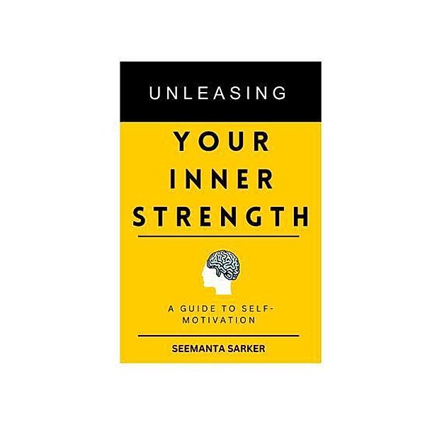 Unleashing Your Inner Strength, Seemanta Sarker