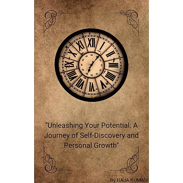 Unleashing Your Potential: A Journey of Self-Discovery and Personal Growth (1) / 1, Chiiku, Raja Kumar