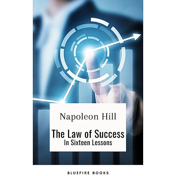 Unleashing Your Potential: Discover the Law of Success in Sixteen Powerful Lessons, Napoleon Hill, Bluefire Books