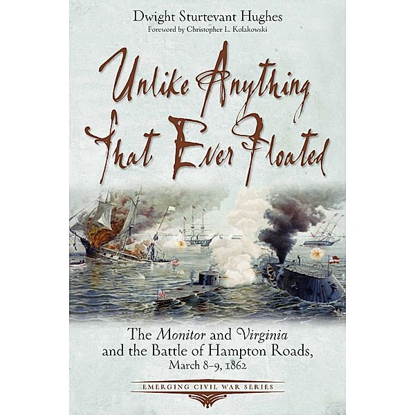 Unlike Anything That Ever Floated / Emerging Civil War Series, Hughes Dwight Sturtevant Hughes