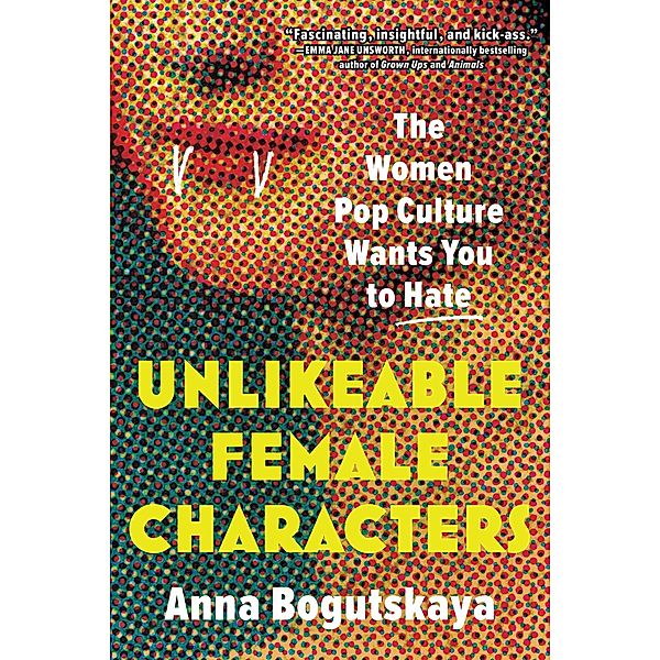 Unlikeable Female Characters, Anna Bogutskaya