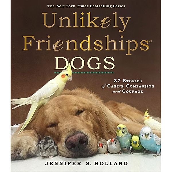 Unlikely Friendships: Dogs / Unlikely Friendships, Jennifer S. Holland