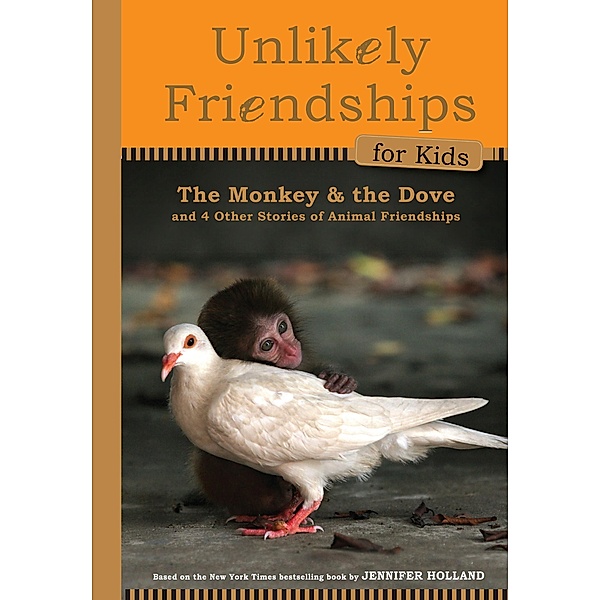 Unlikely Friendships for Kids: The Monkey & the Dove / Unlikely Friendships for Kids, Jennifer S. Holland