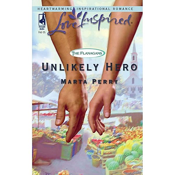 Unlikely Hero (Mills & Boon Love Inspired) (The Flanagans, Book 2), Marta Perry