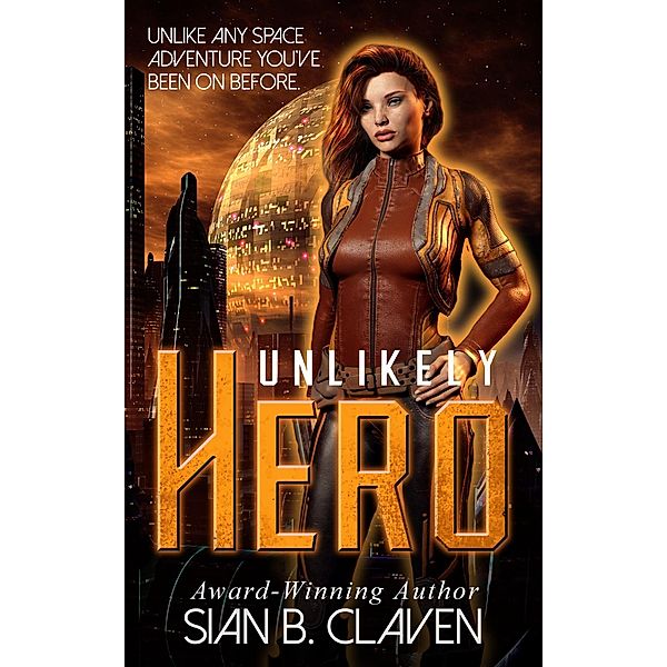 Unlikely Hero (Spacehiker Adventure, #1) / Spacehiker Adventure, Sian B. Claven