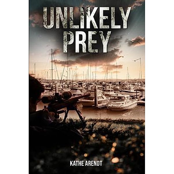 Unlikely Prey / Kathe Arendt, Kathe Arendt