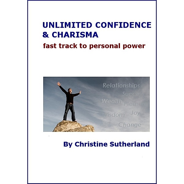 Unlimited Confidence and Charisma: Fast Track to Personal Power, Christine Sutherland