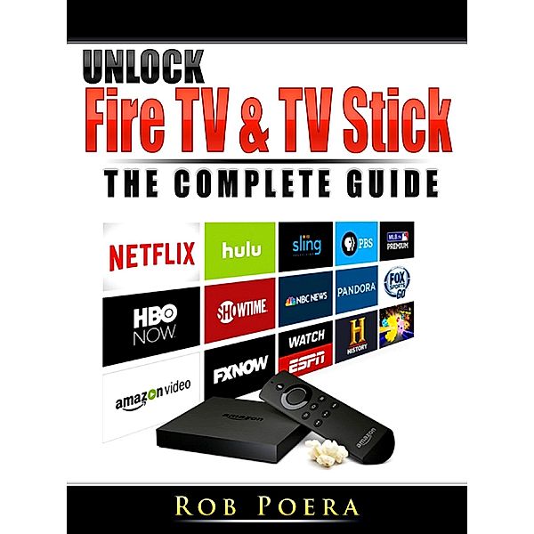 Unlock Fire TV & TV Stick The Complete Guide, Rob Poera