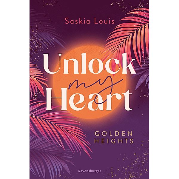 Unlock My Heart. Golden-Heights-Reihe, Band 1 (humorvolle New-Adult-Romance für alle Fans von Stella Tack), Saskia Louis