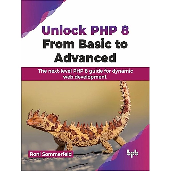 Unlock PHP 8: From Basic to Advanced: The next-level PHP 8 guide for dynamic web development, Roni Sommerfeld