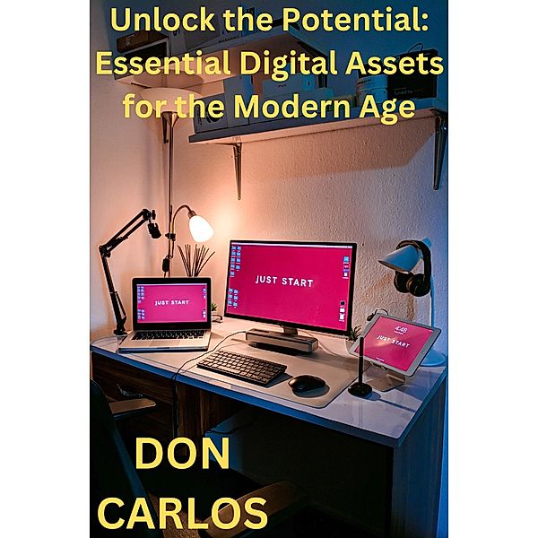 Unlock the Potential: Essential Digital Assets for the Modern Age, Don Carlos