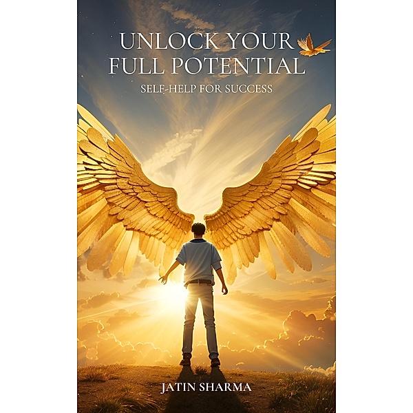 Unlock Your Full Potential : Self-Help For Success, Jatin Sharma