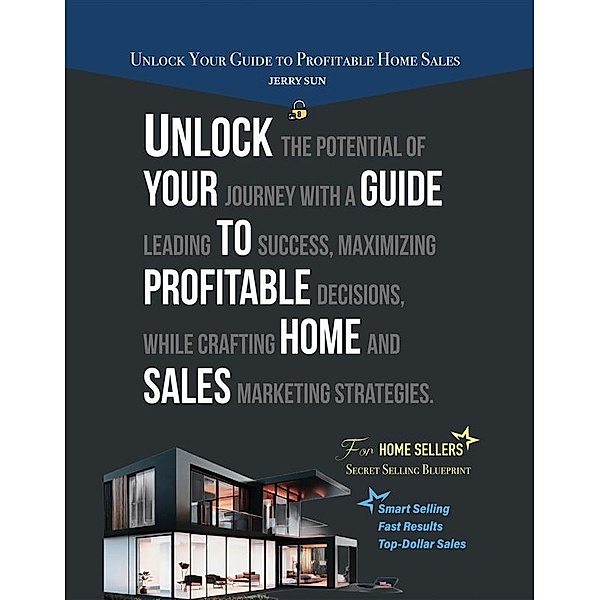 Unlock Your Guide to Profitable Home Sales, Jerry Sun