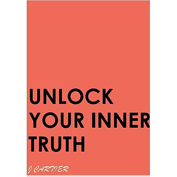 Unlock Your Inner Truth, J. Cartier