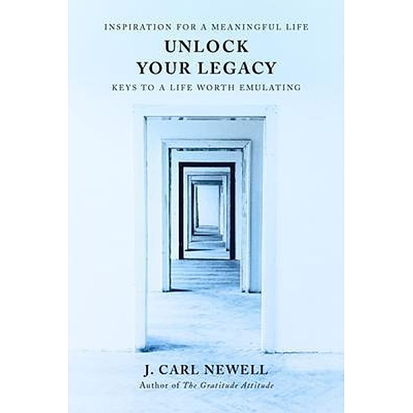 Unlock Your Legacy, J. Carl Newell