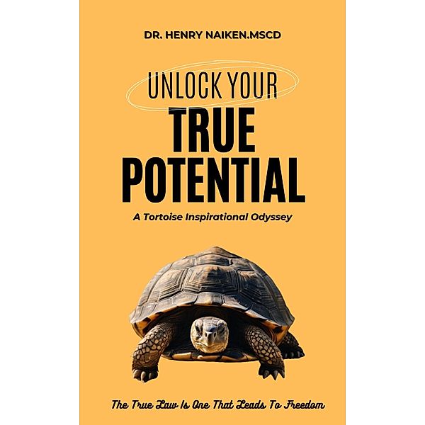 Unlock Your True Potential A Tortoise Inspirational Odyssey, Henry Naiken