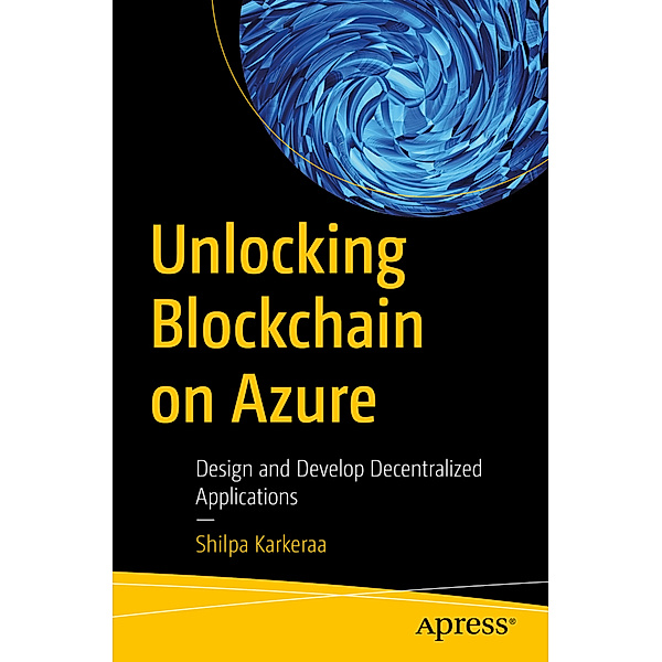 Unlocking Blockchain on Azure, Shilpa Karkeraa