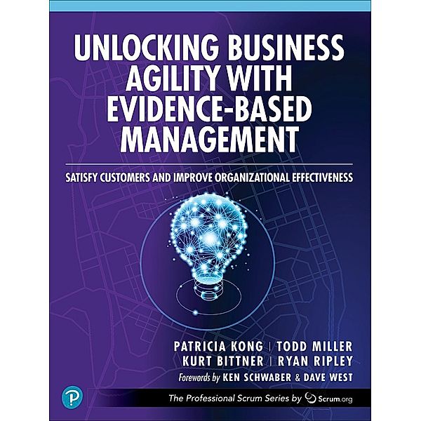 Unlocking Business Agility with Evidence-Based Management, Patricia Kong, Todd Miller, Kurt Bittner, Ryan Ripley