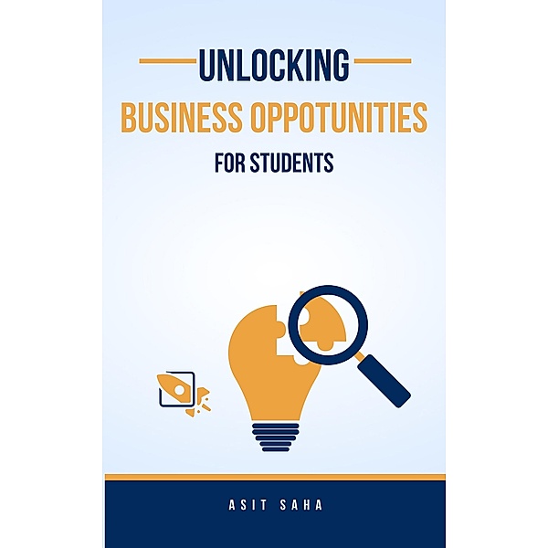 Unlocking Business Opportunities For Students, Asit Saha