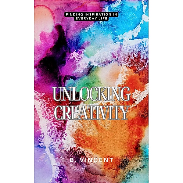 Unlocking Creativity, B. Vincent