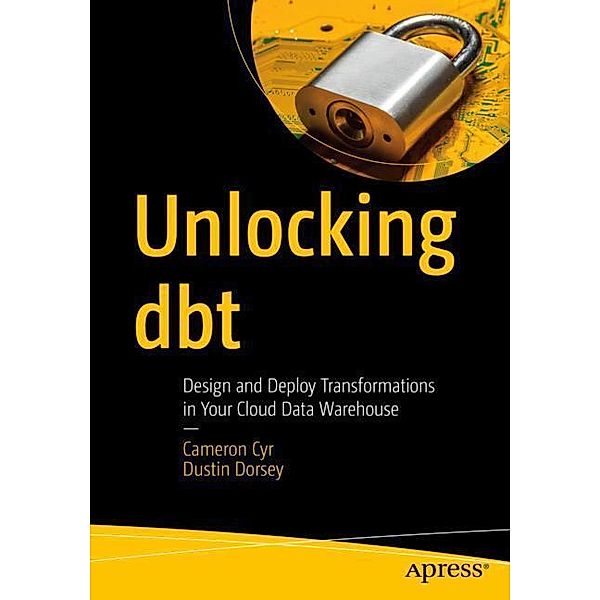 Unlocking dbt, Cameron Cyr, Dustin Dorsey