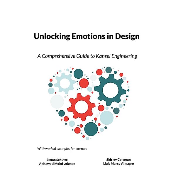 Unlocking Emotions in Design, Simon Schütte, Anitawati Mohd Lokman, Shirley Coleman, Lluis Marco Almagro