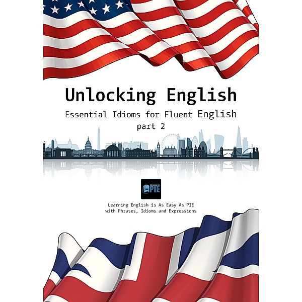 Unlocking English: Essential Idioms for Fluent English (part 2) / Unlocking English, Bgds