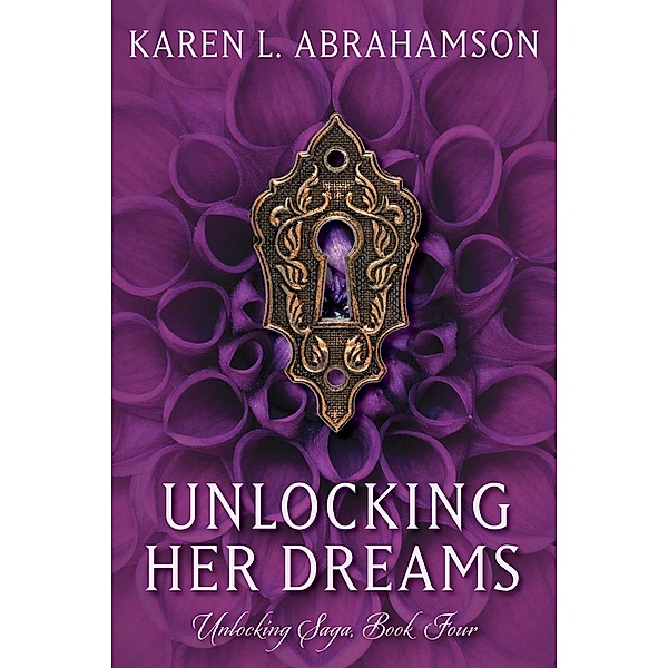 Unlocking Her Dreams (Unlocking Series, #4) / Unlocking Series, Karen L. Abrahamson