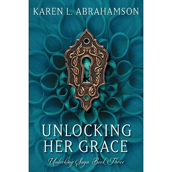Unlocking Her Grace (Unlocking Series, #3) / Unlocking Series, Karen L. Abrahamson