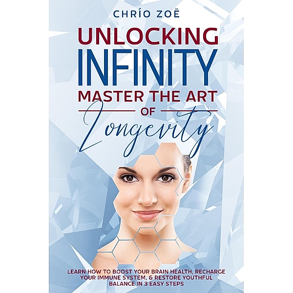 . Unlocking Infinity: Master the Art of Longevity, Chrío Zoë