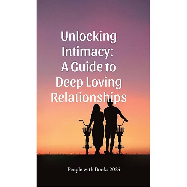 Unlocking Intimacy: A Guide to Deep Loving Relationships, People With Books