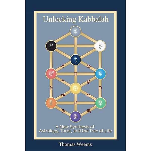 Unlocking Kabbalah: A New Synthesis of Astrology, Tarot, and the Tree of Life, Thomas Weems