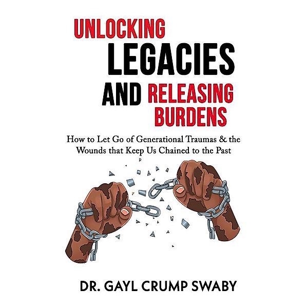 Unlocking Legacies and Releasing Burdens, Gayl Crump Swaby