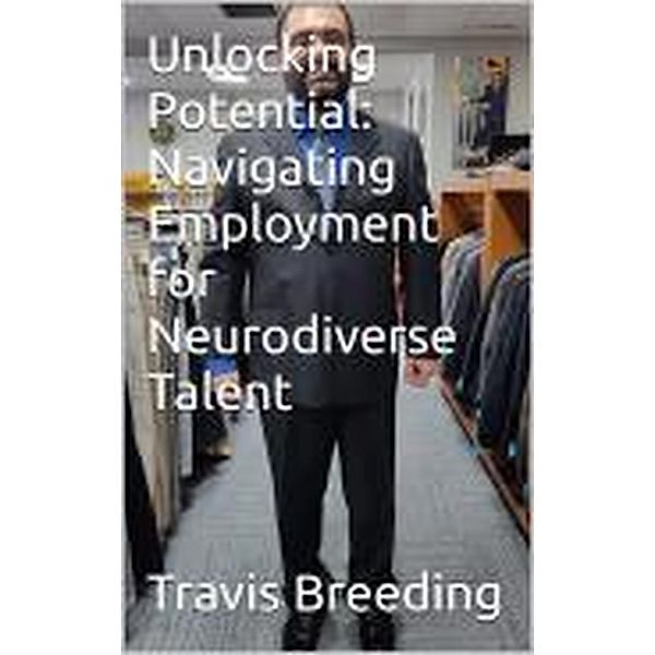 Unlocking Potential: Navigating Employment for Neurodiverse Talent, Travis Breeding