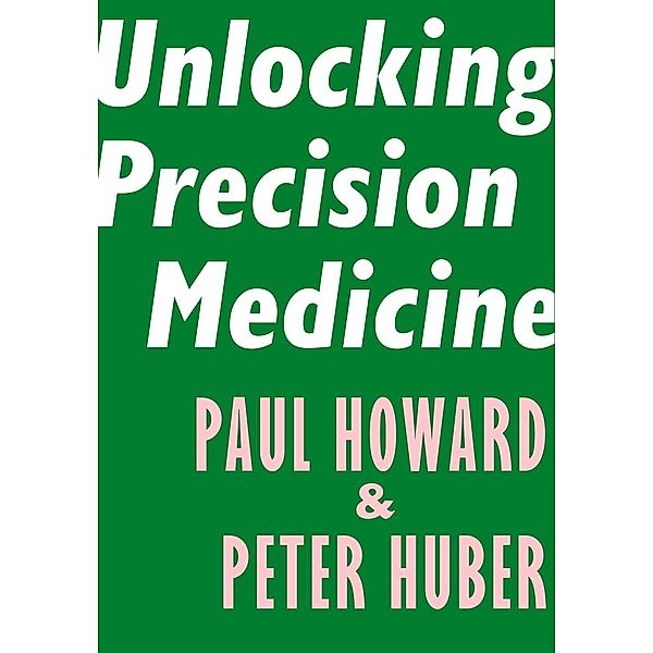 Unlocking Precision Medicine / Encounter Intelligence, Paul Howard, Peter Huber